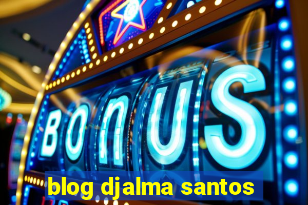 blog djalma santos